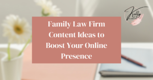 Read more about the article Family Law Firm Content Ideas to Boost Your Online Presence